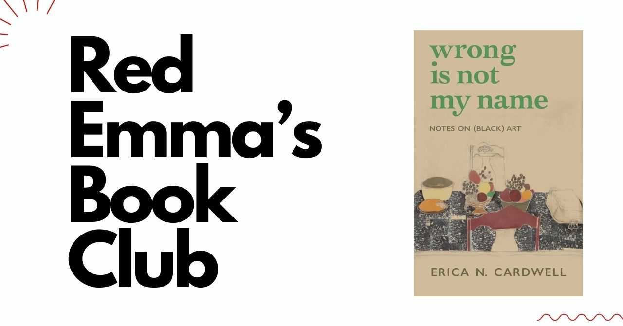 Red Emma's Book Club Discussion: "Wrong is Not My Name: Notes on (Black) Art"