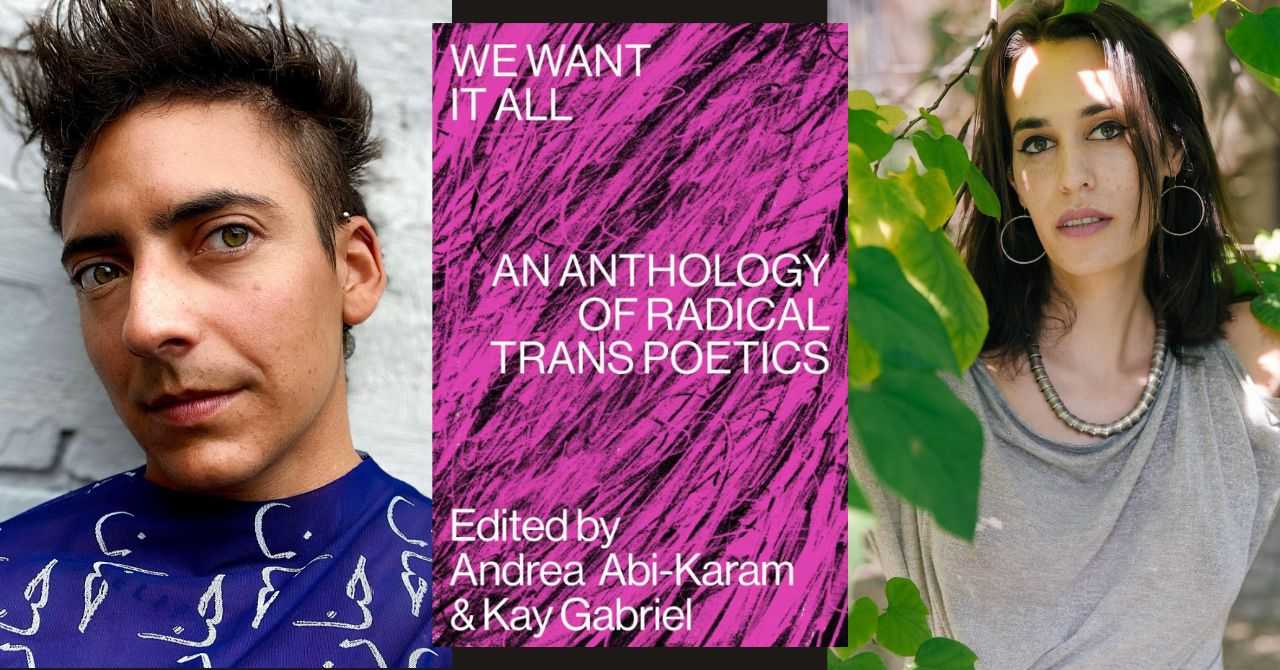 Andrea Abi-Karam and Kay Gabriel present "We Want It All: An Anthology of Radical Trans Poetics"