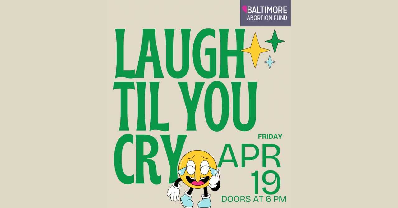 "Laugh Til You Cry" A Poetry & Comedy Night to Benefit Baltimore Abortion Fund